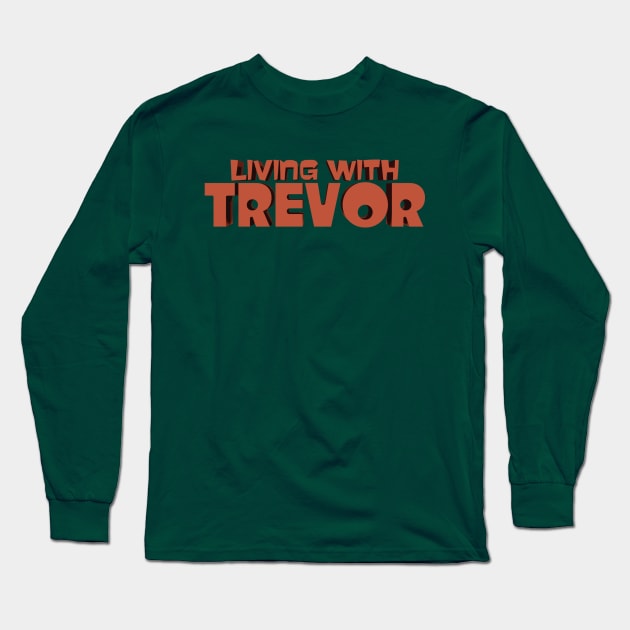 Living with Trevor Logo Long Sleeve T-Shirt by RCFilms